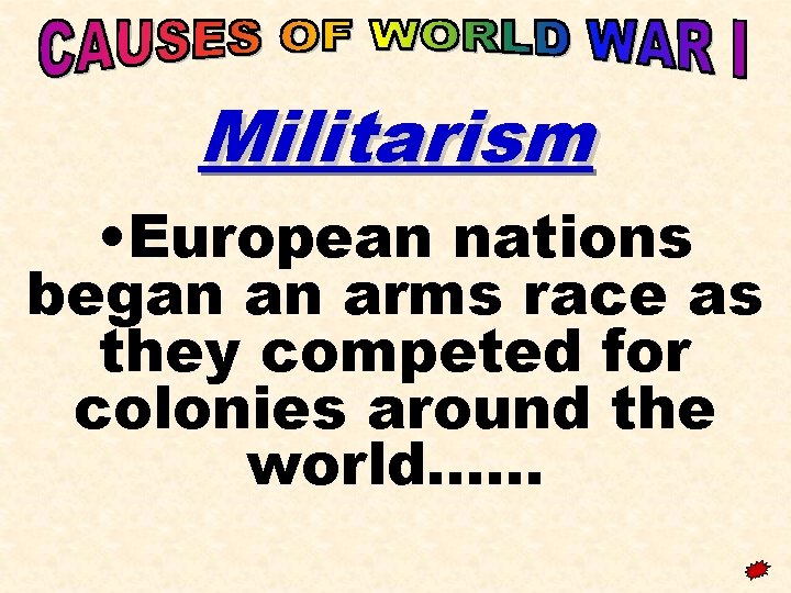 Militarism • European nations began an arms race as they competed for colonies around