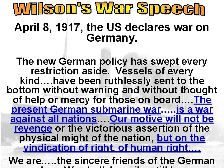 April 8, 1917, the US declares war on Germany. The new German policy has