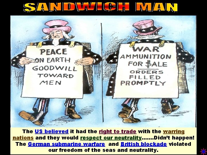 sandwich man The US believed it had the right to trade with the warring