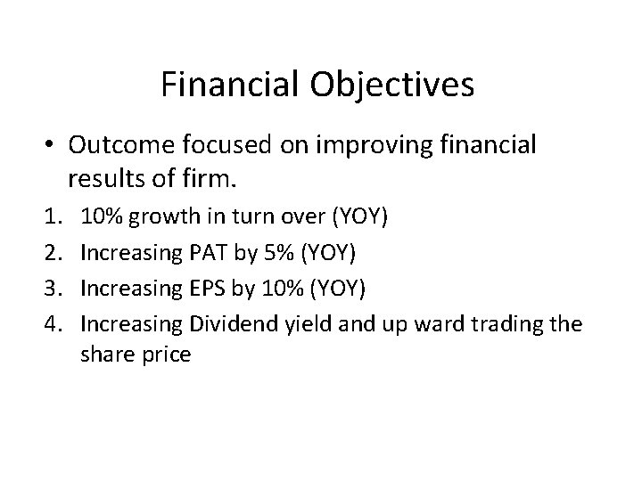 Financial Objectives • Outcome focused on improving financial results of firm. 1. 2. 3.