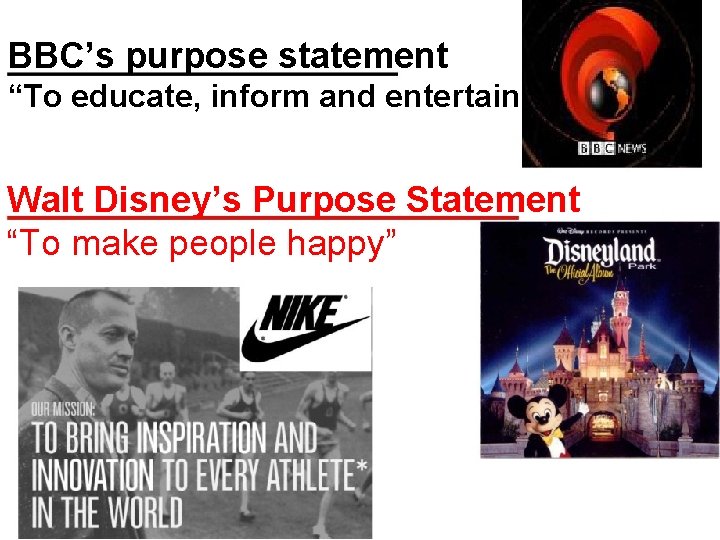 BBC’s purpose statement “To educate, inform and entertain” Walt Disney’s Purpose Statement “To make