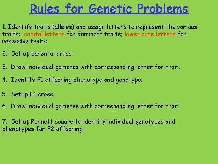 Rules for Genetic Problems 1. Identify traits (alleles) and assign letters to represent the