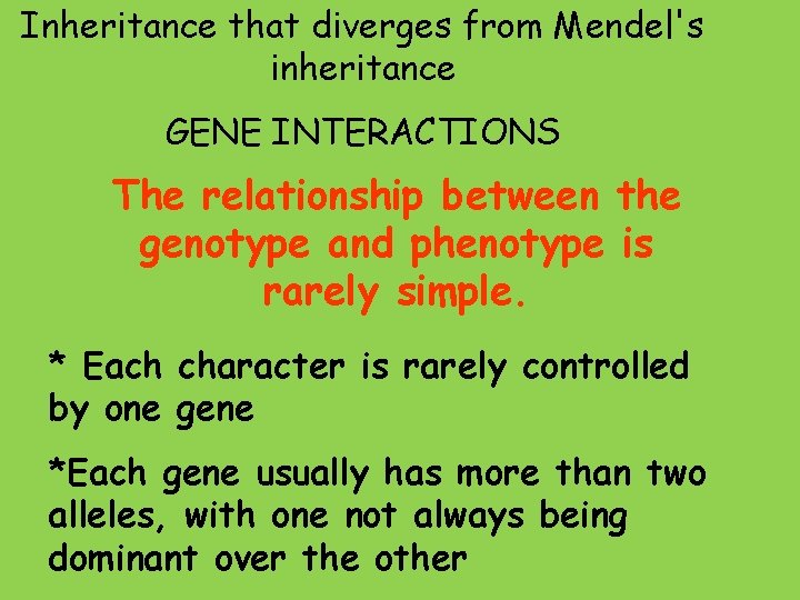 Inheritance that diverges from Mendel's inheritance GENE INTERACTIONS The relationship between the genotype and