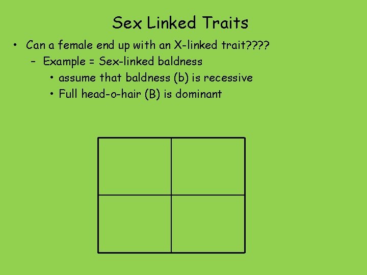 Sex Linked Traits • Can a female end up with an X-linked trait? ?