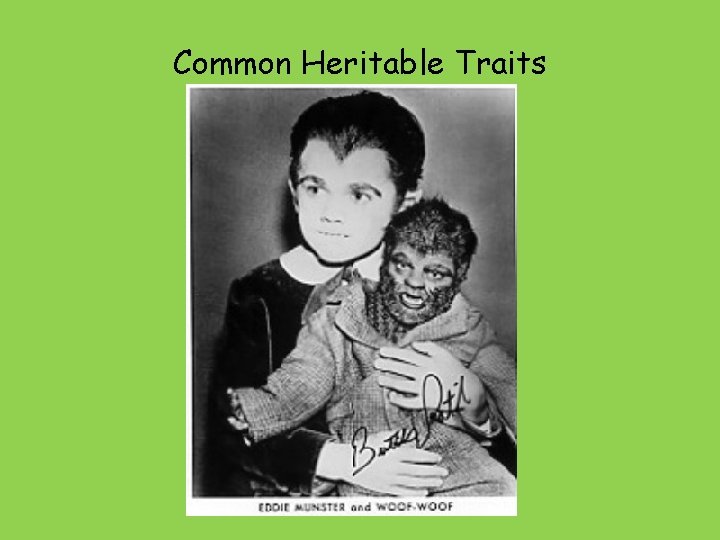 Common Heritable Traits 