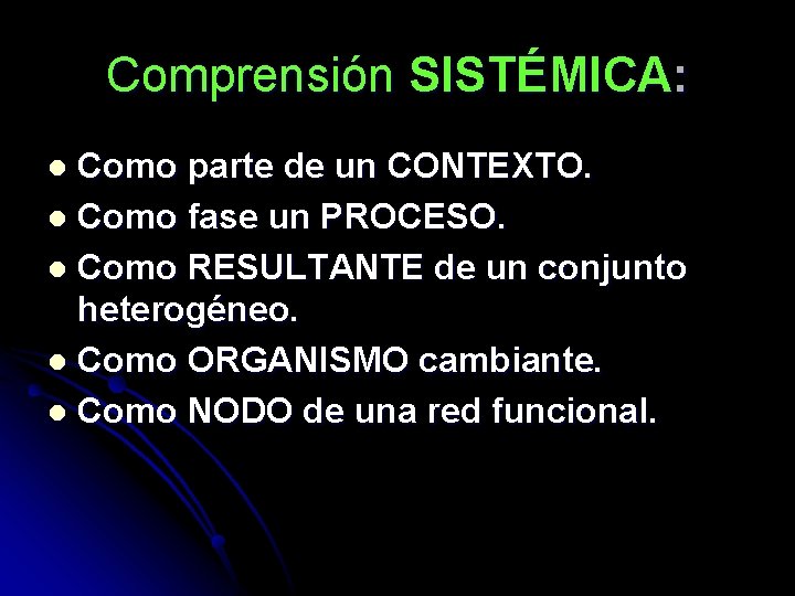 Comprensión SISTÉMICA: Como parte de un CONTEXTO. l Como fase un PROCESO. l Como