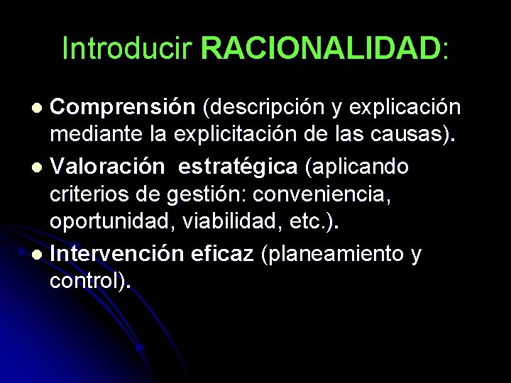 Introducir RACIONALIDAD: Comprensión (descripción y explicación mediante la explicitación de las causas). l Valoración