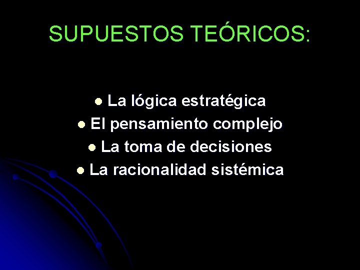 SUPUESTOS TEÓRICOS: La lógica estratégica l El pensamiento complejo l La toma de decisiones