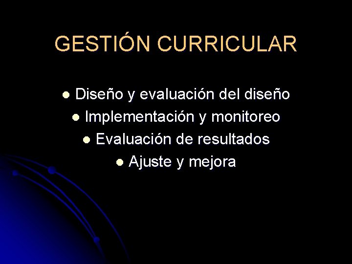 GESTIÓN CURRICULAR l Diseño y evaluación del diseño l Implementación y monitoreo l Evaluación