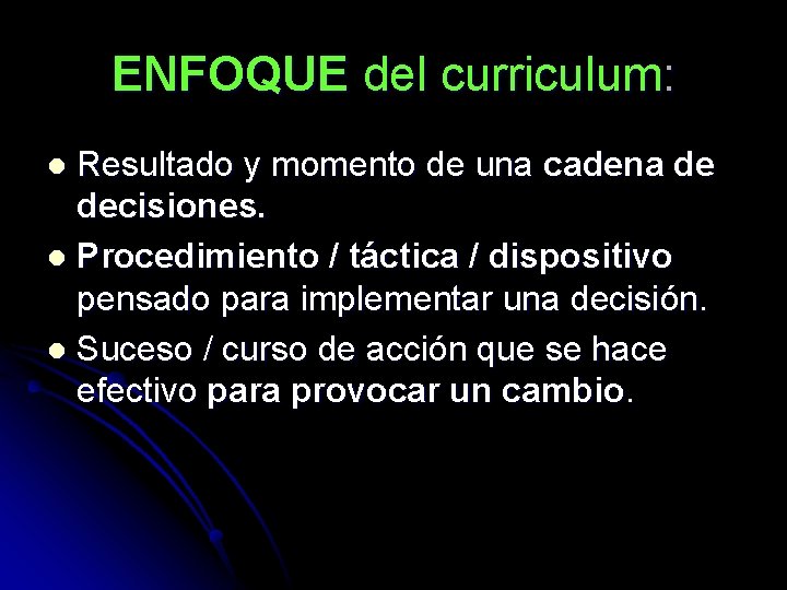 ENFOQUE del curriculum: Resultado y momento de una cadena de decisiones. l Procedimiento /