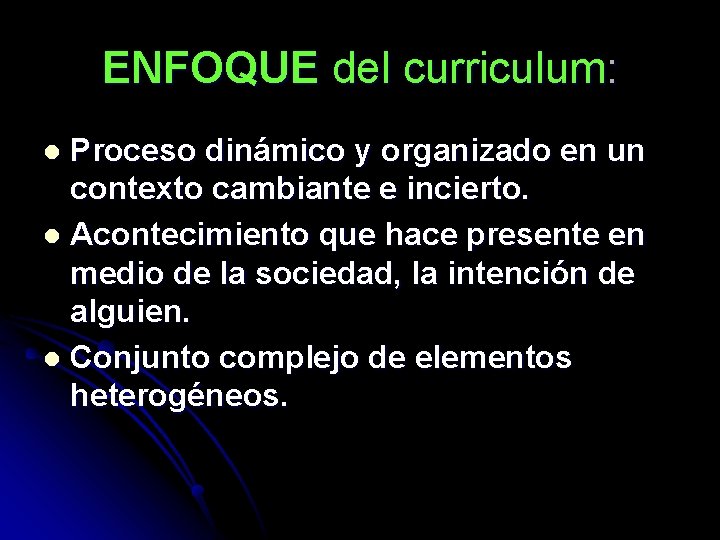 ENFOQUE del curriculum: Proceso dinámico y organizado en un contexto cambiante e incierto. l