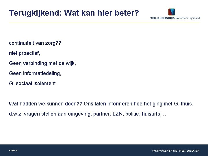 Terugkijkend: Wat kan hier beter? continuïteit van zorg? ? niet proactief, Geen verbinding met