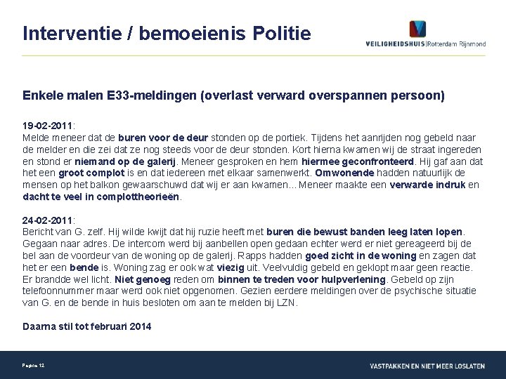 Interventie / bemoeienis Politie Enkele malen E 33 -meldingen (overlast verward overspannen persoon) 19