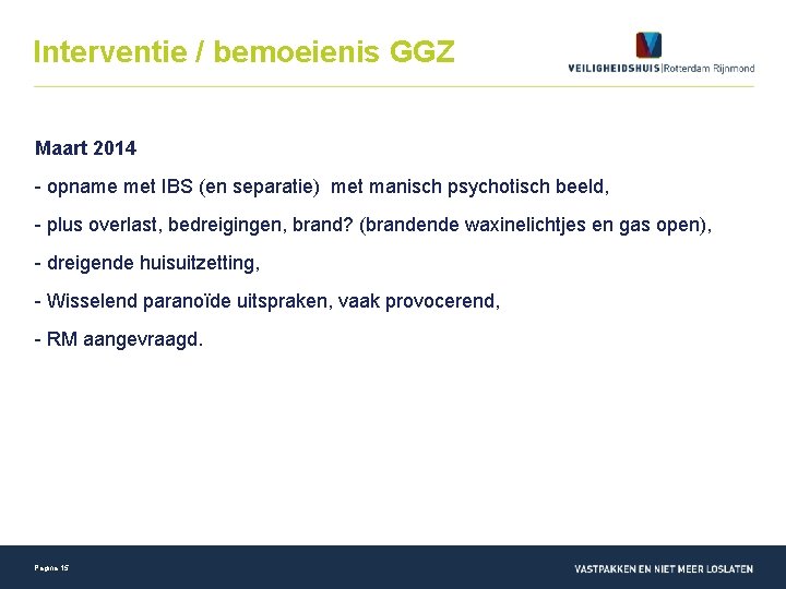 Interventie / bemoeienis GGZ Maart 2014 - opname met IBS (en separatie) met manisch