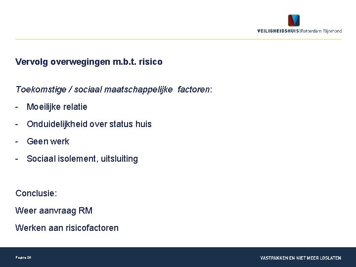 Vervolg overwegingen m. b. t. risico Toekomstige / sociaal maatschappelijke factoren: - Moeilijke relatie