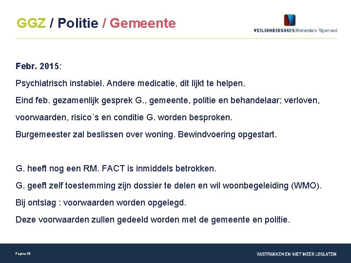 GGZ / Politie / Gemeente Febr. 2015: Psychiatrisch instabiel. Andere medicatie, dit lijkt te