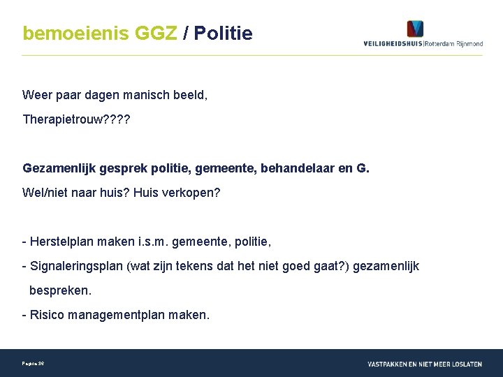 bemoeienis GGZ / Politie Weer paar dagen manisch beeld, Therapietrouw? ? Gezamenlijk gesprek politie,