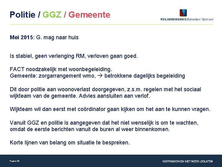 Politie / GGZ / Gemeente Mei 2015: G. mag naar huis Is stabiel, geen