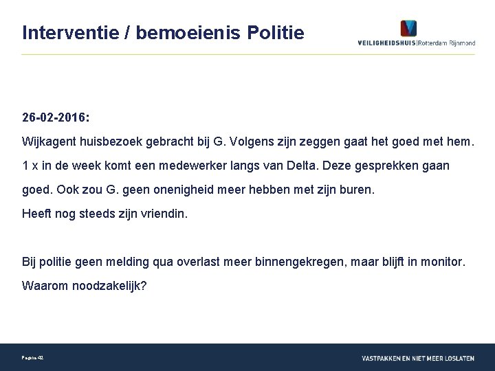 Interventie / bemoeienis Politie 26 -02 -2016: Wijkagent huisbezoek gebracht bij G. Volgens zijn