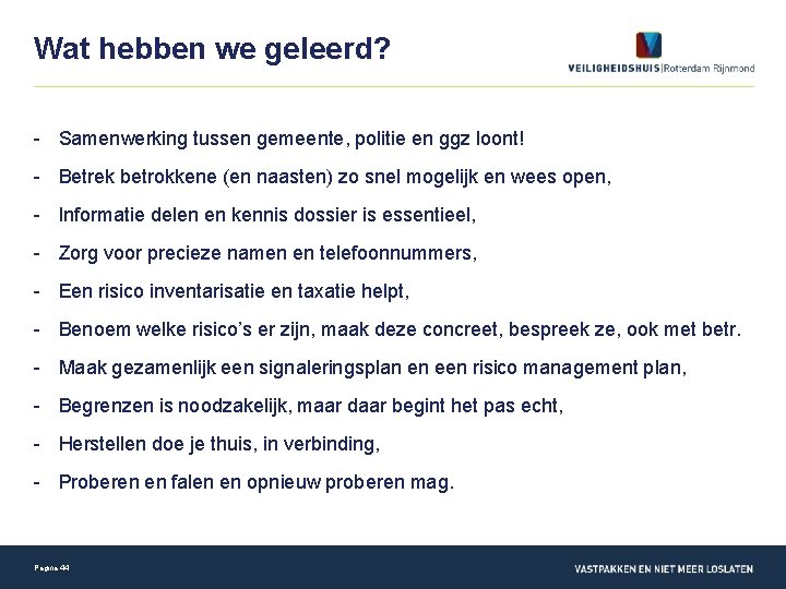 Wat hebben we geleerd? - Samenwerking tussen gemeente, politie en ggz loont! - Betrek
