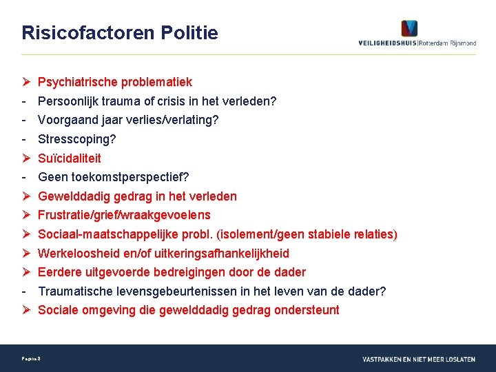 Risicofactoren Politie Ø Ø Ø Ø Psychiatrische problematiek Persoonlijk trauma of crisis in het