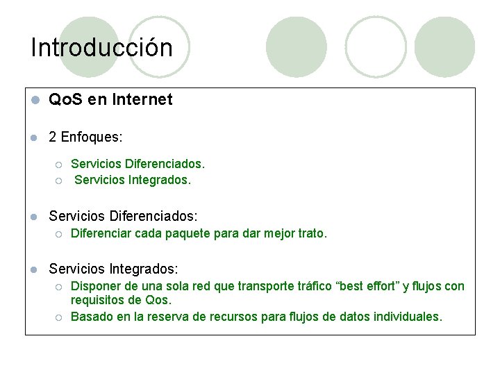 Introducción l Qo. S en Internet l 2 Enfoques: ¡ ¡ l Servicios Diferenciados: