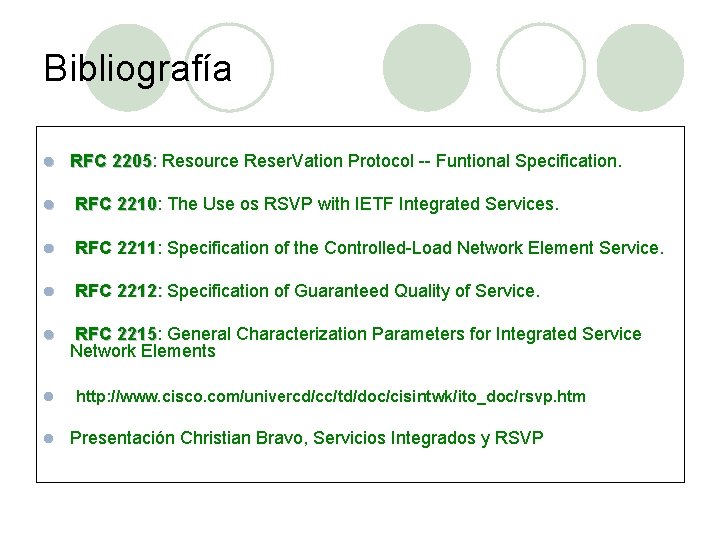 Bibliografía l RFC 2205: 2205 Resource Reser. Vation Protocol -- Funtional Specification. l RFC