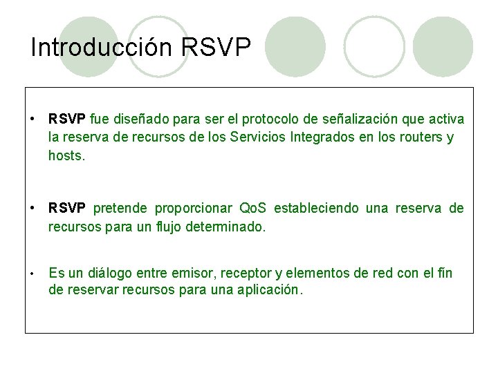 Introducción RSVP • RSVP fue diseñado para ser el protocolo de señalización que activa