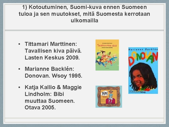 1) Kotoutuminen, Suomi-kuva ennen Suomeen tuloa ja sen muutokset, mitä Suomesta kerrotaan ulkomailla •