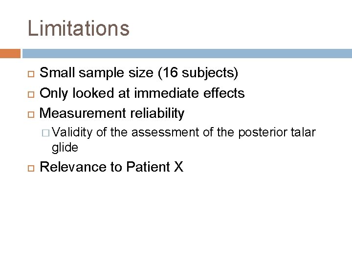 Limitations Small sample size (16 subjects) Only looked at immediate effects Measurement reliability �