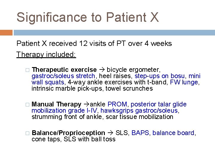 Significance to Patient X received 12 visits of PT over 4 weeks Therapy included: