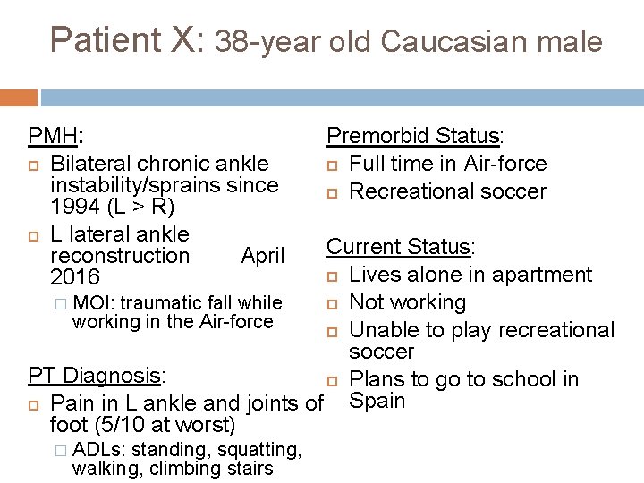Patient X: 38 -year old Caucasian male PMH: Bilateral chronic ankle instability/sprains since 1994
