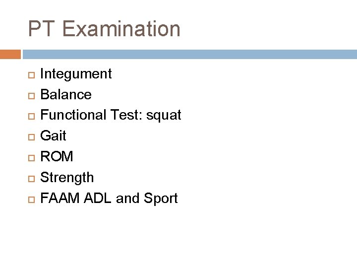 PT Examination Integument Balance Functional Test: squat Gait ROM Strength FAAM ADL and Sport