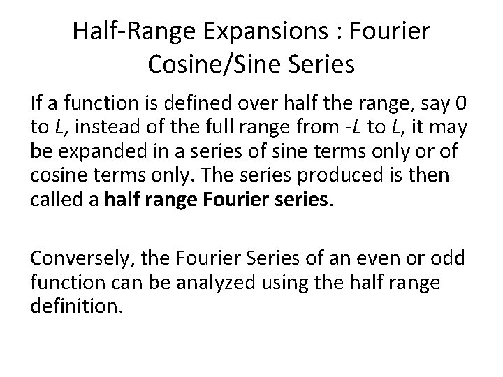 Half-Range Expansions : Fourier Cosine/Sine Series If a function is defined over half the