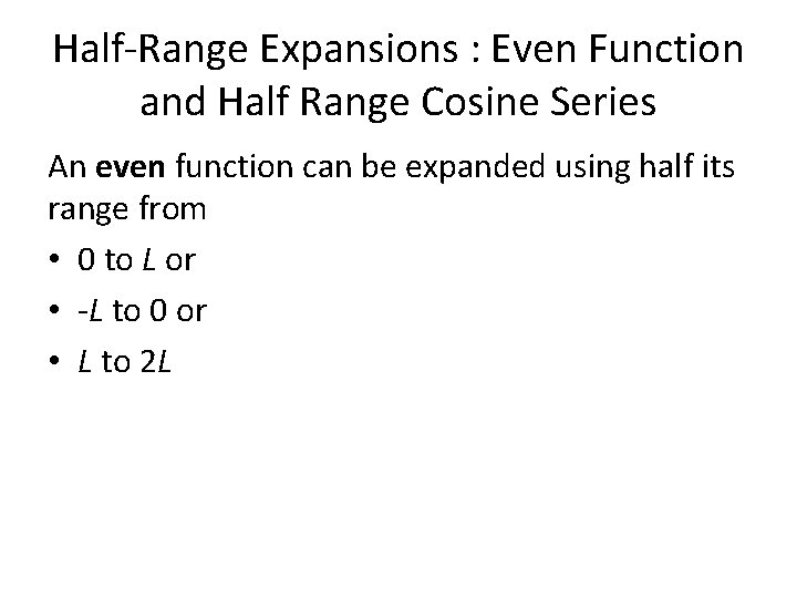 Half-Range Expansions : Even Function and Half Range Cosine Series An even function can