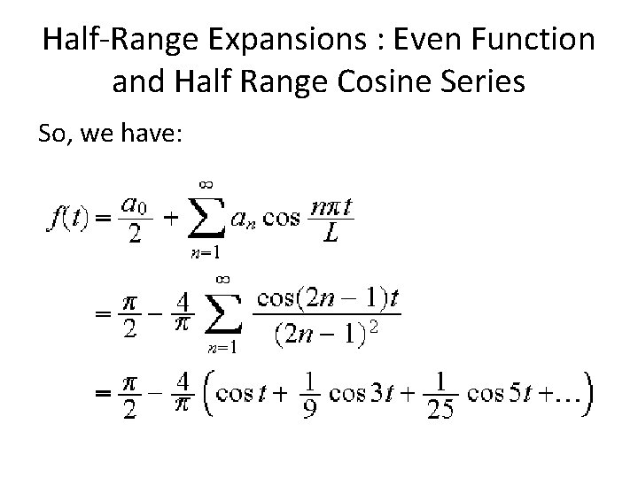 Half-Range Expansions : Even Function and Half Range Cosine Series So, we have: 