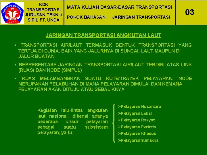 KDK MATA KULIAH DASAR-DASAR TRANSPORTASI JURUSAN TEKNIK POKOK BAHASAN: JARINGAN TRANSPORTASI SIPIL FT. UNDA