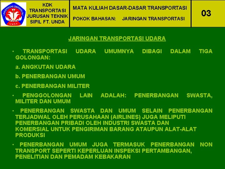 KDK MATA KULIAH DASAR-DASAR TRANSPORTASI JURUSAN TEKNIK POKOK BAHASAN: JARINGAN TRANSPORTASI SIPIL FT. UNDA