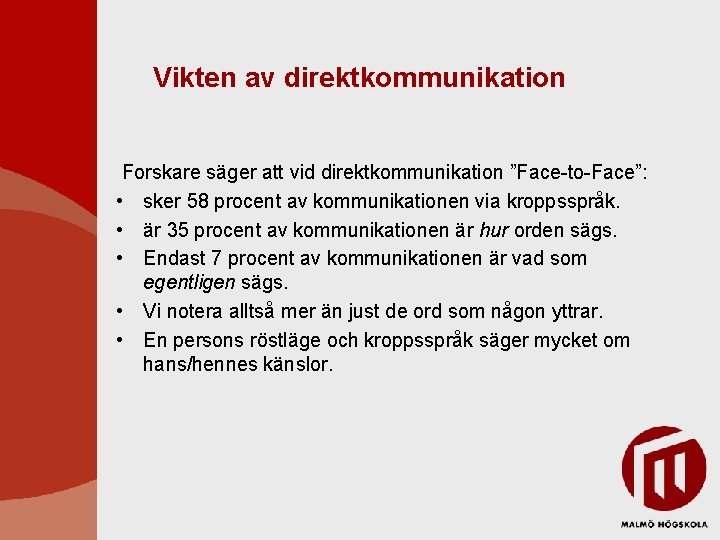 Vikten av direktkommunikation Forskare säger att vid direktkommunikation ”Face-to-Face”: • sker 58 procent av