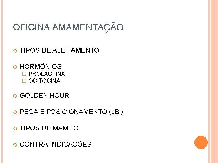 OFICINA AMAMENTAÇÃO TIPOS DE ALEITAMENTO HORMÔNIOS � � PROLACTINA OCITOCINA GOLDEN HOUR PEGA E