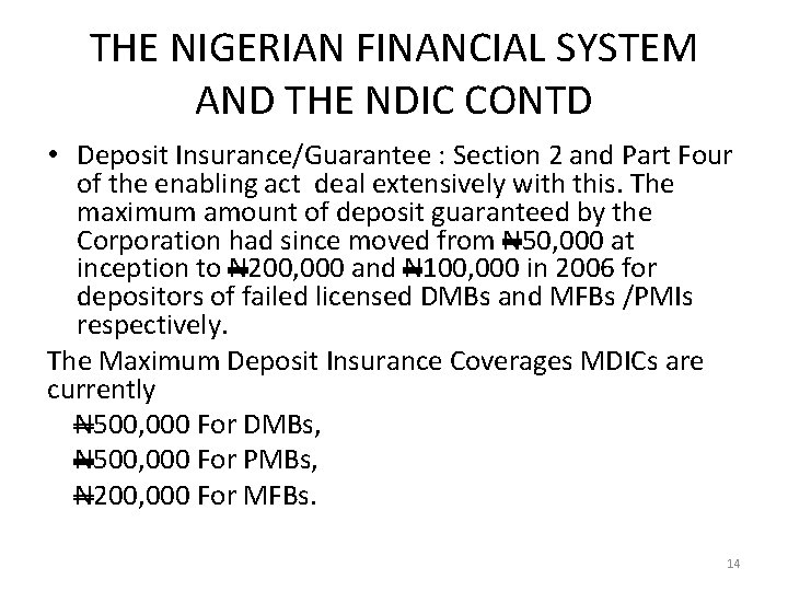 THE NIGERIAN FINANCIAL SYSTEM AND THE NDIC CONTD • Deposit Insurance/Guarantee : Section 2