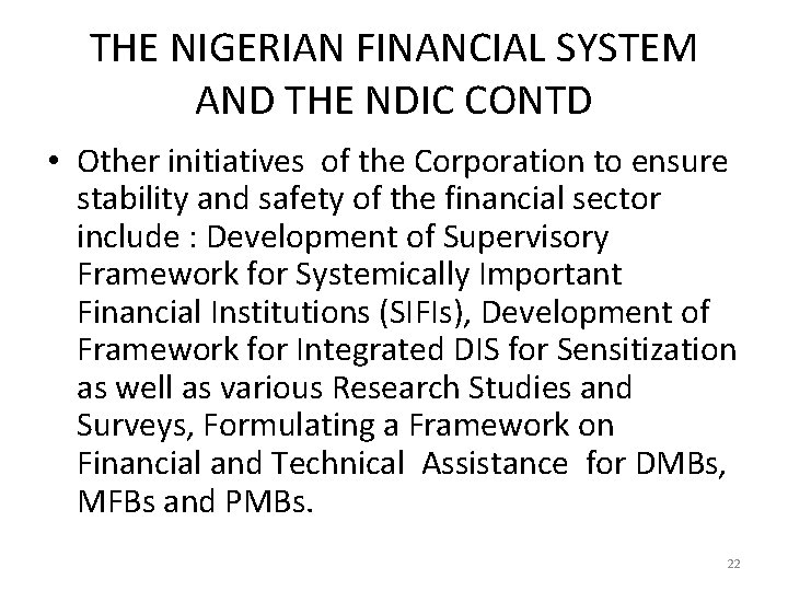 THE NIGERIAN FINANCIAL SYSTEM AND THE NDIC CONTD • Other initiatives of the Corporation