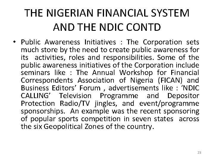 THE NIGERIAN FINANCIAL SYSTEM AND THE NDIC CONTD • Public Awareness Initiatives : The