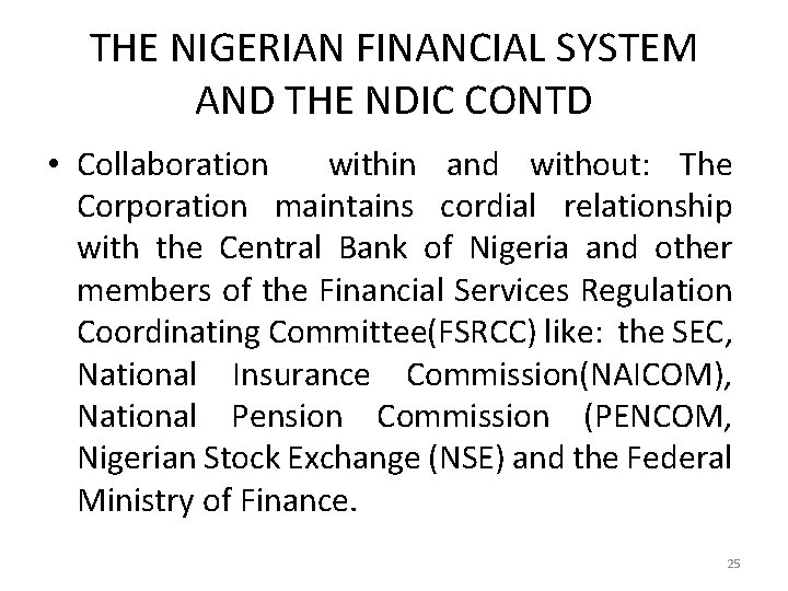 THE NIGERIAN FINANCIAL SYSTEM AND THE NDIC CONTD • Collaboration within and without: The