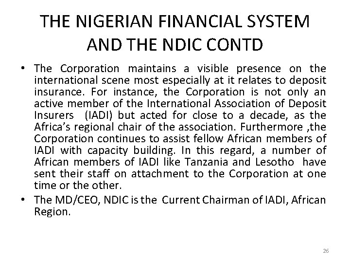 THE NIGERIAN FINANCIAL SYSTEM AND THE NDIC CONTD • The Corporation maintains a visible