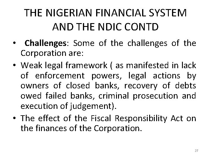 THE NIGERIAN FINANCIAL SYSTEM AND THE NDIC CONTD • Challenges: Some of the challenges