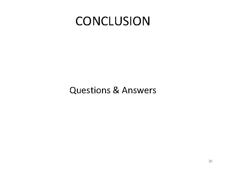 CONCLUSION Questions & Answers 30 