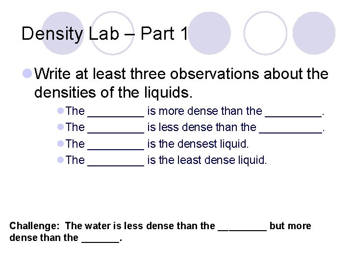 Density Lab – Part 1 l Write at least three observations about the densities Density Lab – Part 1 l Write at least three observations about the densities