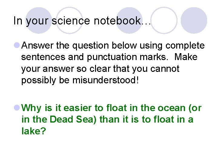 In your science notebook… l Answer the question below using complete sentences and punctuation In your science notebook… l Answer the question below using complete sentences and punctuation