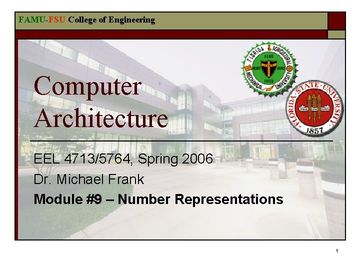 FAMU-FSU College of Engineering Computer Architecture EEL 4713/5764, Spring 2006 Dr. Michael Frank Module